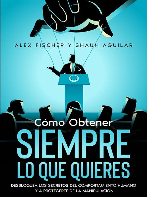 Title details for Cómo Obtener Siempre lo que Quieres by Shaun Aguilar - Available